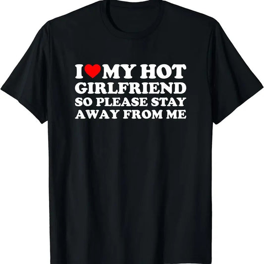 I Love My Girlfriend So Please Stay Away From Me Shirt, Graphic T-Shirt | Unisex Cotton Tee, Size S-5XL