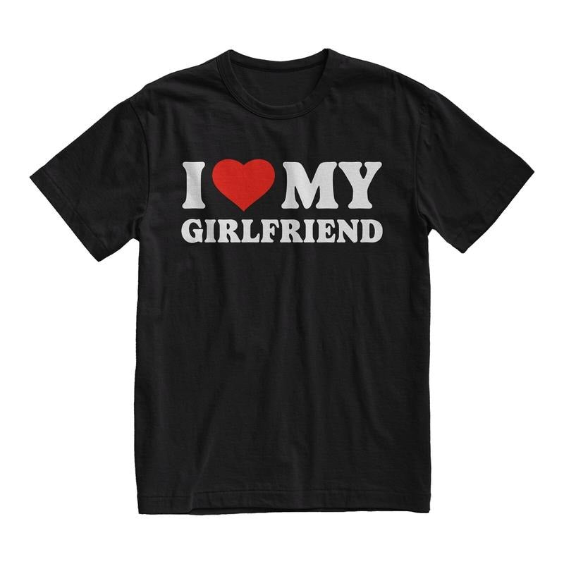 I Love My Girlfriend Tshirt, Birthday Gift, Boyfriend Shirt, Fiance Gift, Couple Shirts, Funny Meme Shirt, Classic Unisex T-Shirt, Short Sleeve Tee Shirt, Funny Gifts For Men, Gifts For Birthday Menswear Top