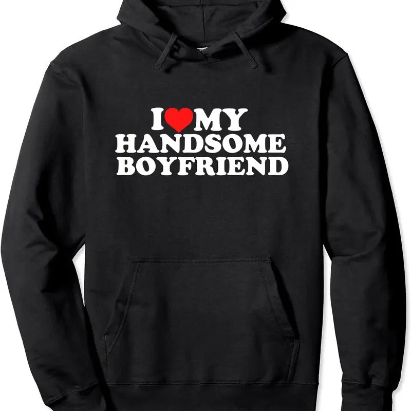 I Love My Handsome Boyfriend Pullover Hoodie | Unisex Hooded Sweatshirt