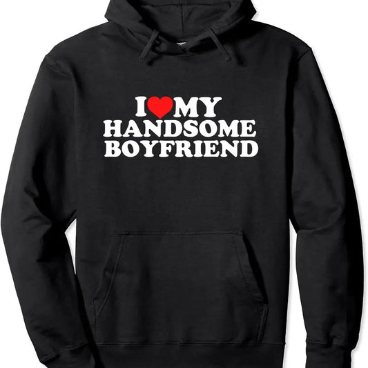 I Love My Handsome Boyfriend Pullover Hoodie | Unisex Hooded Sweatshirt