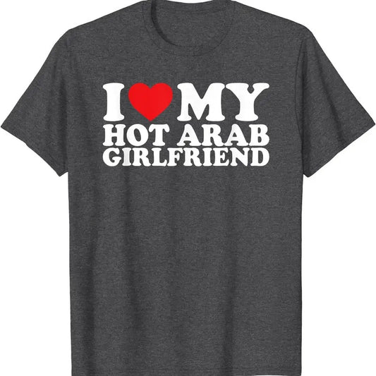 I Love My Hot Arab Girlfriend T-Shirt | Unisex Cotton Tee, Size S-5XL