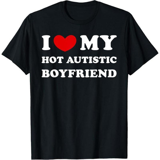 I Love My Hot Autistic Boyfriend, I Heart My Hot Autistic BF T-Shirt made in usa