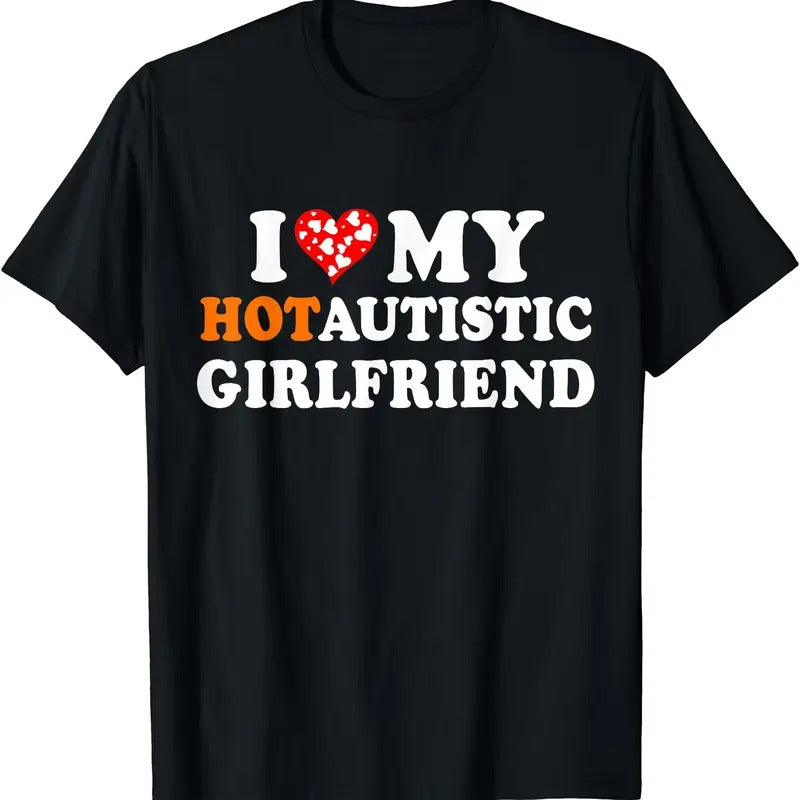 I Love My Hot Autistic Girlfriend T-Shirt | Unisex Cotton Tee, Size S-5XL