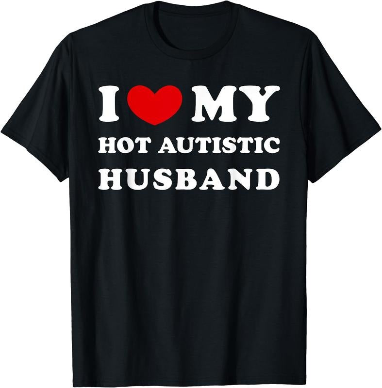 I Love My Hot Autistic Husband, I Heart My Autistic Husband T-Shirt | Unisex Cotton Tee, Size S-5XL