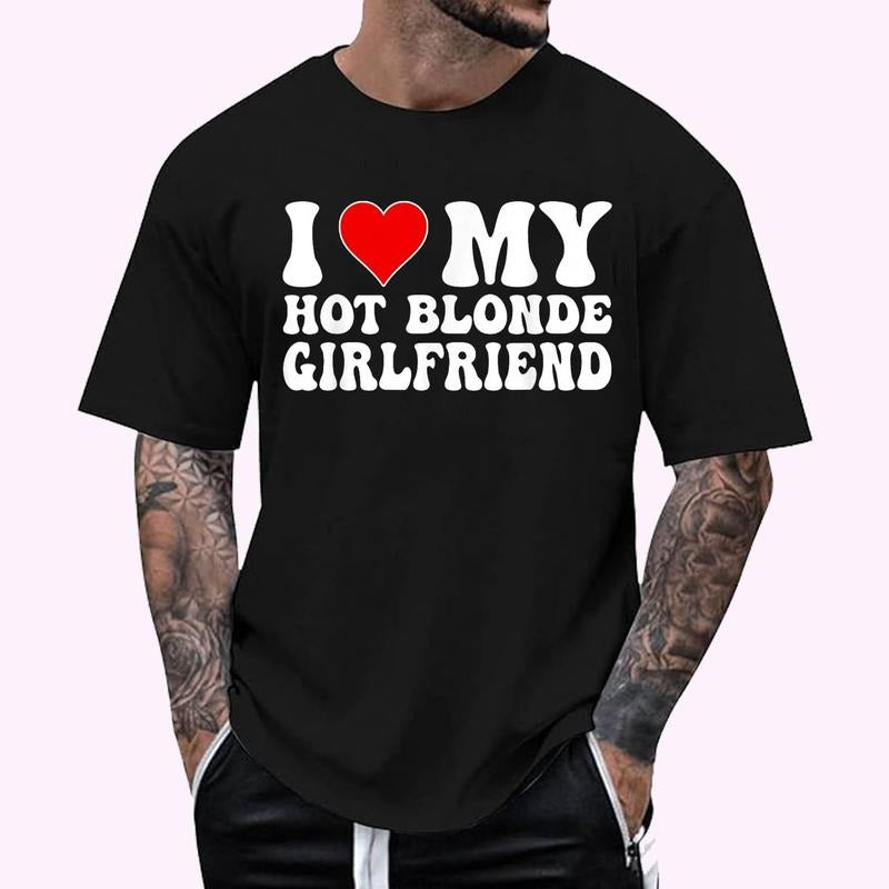 I Love My Hot Blonde Girlfriend - I Heart My Blonde Hot GF T-Shirt - Men's Regular Fit Letter Graphic Round Neck Tee, Casual Short Sleeve, Crew Neck Shirt for Summer, Fashion Men's Top for daily Wear, Graphic Tees