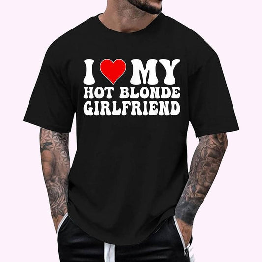 I Love My Hot Blonde Girlfriend - I Heart My Blonde Hot GF T-Shirt - Men's Regular Fit Letter Graphic Round Neck Tee, Casual Short Sleeve, Crew Neck Shirt for Summer, Fashion Men's Top for daily Wear, Graphic Tees