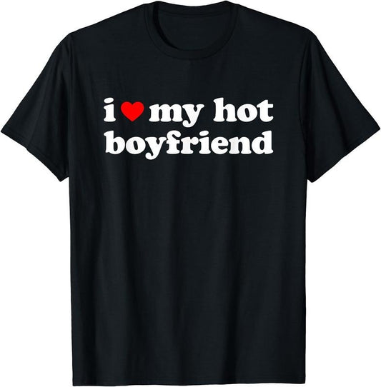 I Love My Hot Boyfriend T-Shirt | Unisex Cotton Tee, Size S-3XL