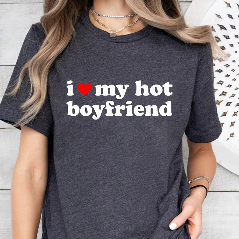 I Love My Hot Boyfriend T-Shirt, I Love My Boyfriend Shirt, I Heart My Boyfriend Shirt, BF Shirt, Funny Gift For Girlfriend