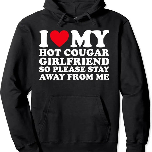 I Love My Hot Cougar Girlfriend So Please Stay Away From Me Pullover Hoodie | Unisex Hooded Sweatshirt