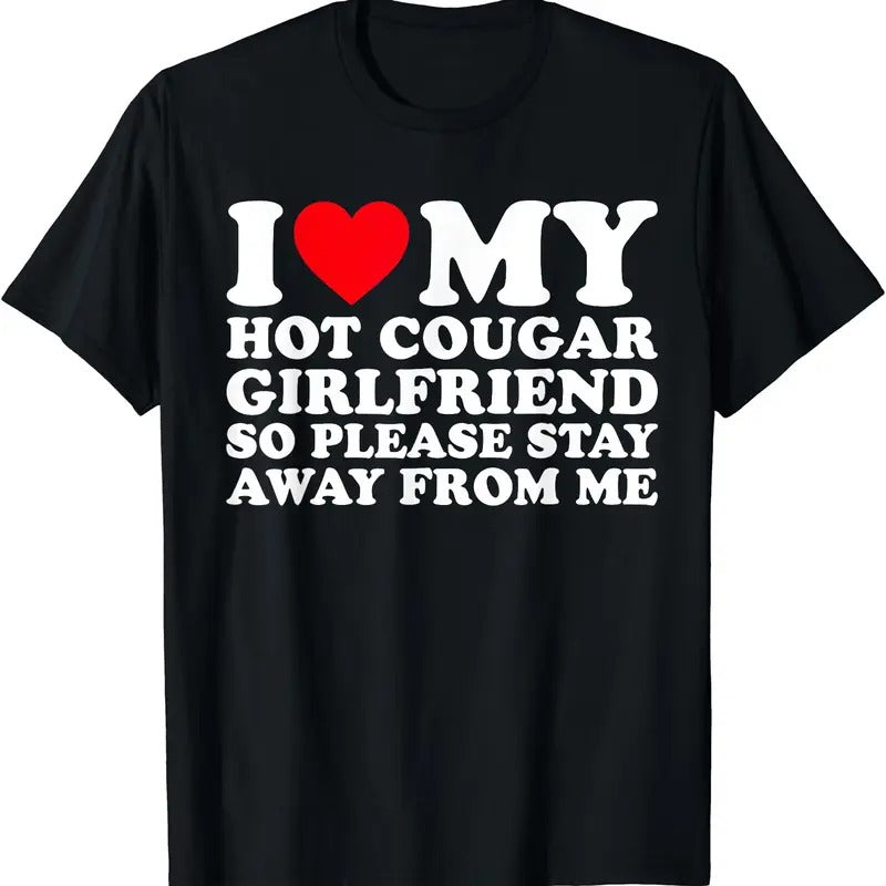 I Love My Hot Cougar Girlfriend So Please Stay Away From Me Shirt T-Shirt | Unisex Cotton Tee, Size S-5XL