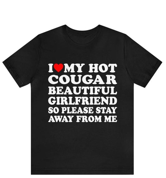 I Love My Hot Cougar Girlfriend So Please Stay Away From Me T-Shirt ,I Love My Cougar Girlfriend T-Shirt, I Heart My Cougar Shirt Hoodie, T-shirt and sweater