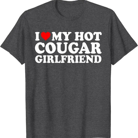I Love My Hot Cougar Girlfriend, I Heart My Girlfriend GF T-Shirt | Unisex Cotton Tee, Size S-5XL