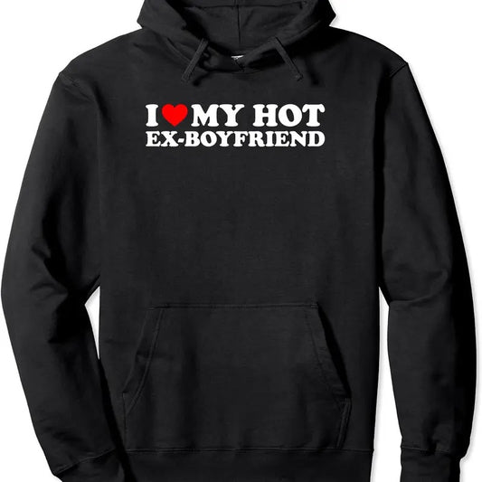 I Love My Hot Ex-Boyfriend Pullover Hoodie | Unisex Hooded Sweatshirt