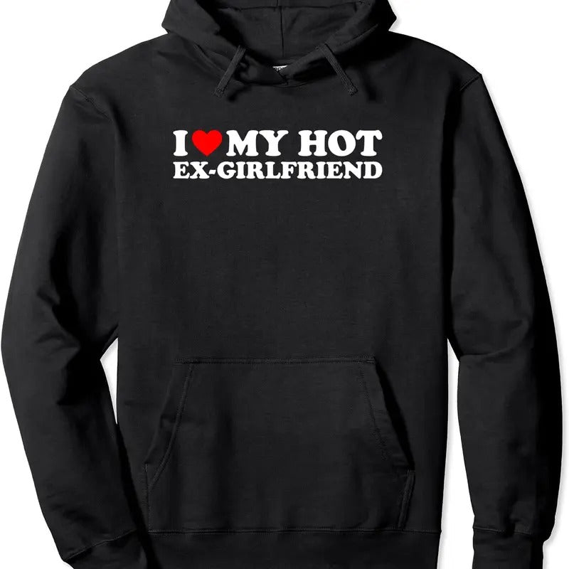 I Love My Hot Ex-Girlfriend Pullover Hoodie | Unisex Hooded Sweatshirt