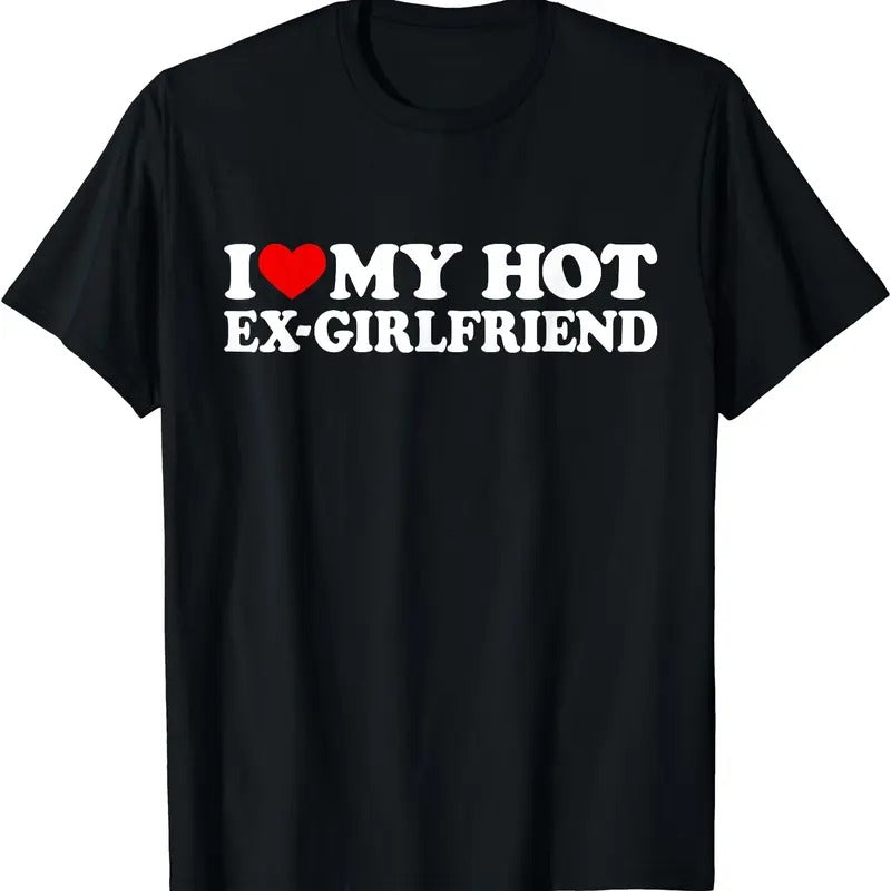 I Love My Hot Ex Girlfriend Shirt, I Heart My Hot Ex Gf T-Shirt | Unisex Cotton Tee, Size S-5XL