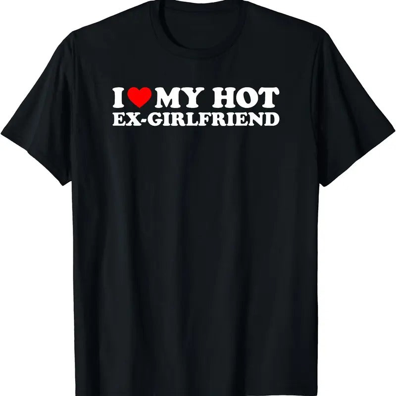 I Love My Hot Ex-Girlfriend T-Shirt | Unisex Cotton Tee, Size S-3XL, Top Menswear