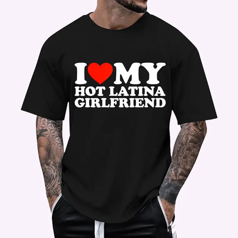 I Love My Hot Girlfriend I Love My Hot Latina Girlfriend T-Shirt, Cotton Tee, Menswear Top