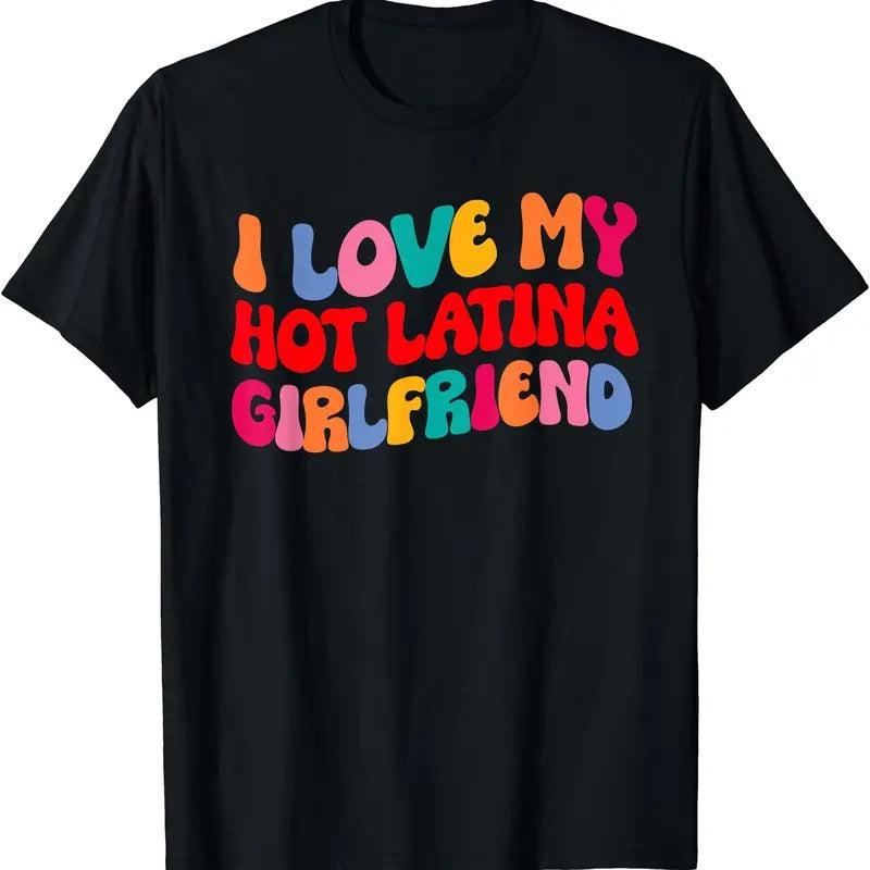 I Love My Hot Girlfriend Shirt, I Love My Hot Latina Girlfriend T-Shirt