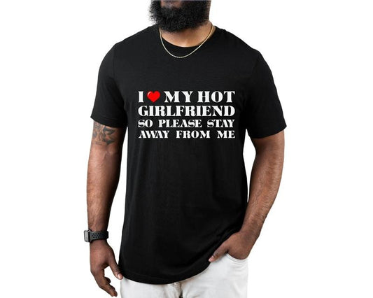 I Love My Hot Girlfriend So Please Stay Away From Me Shirt, Boy Friend Shirt, I Love My Hot, Couple Shirt, I Love My Hot Tee, Classic Unisex T-Shirt, Short Sleeve Tee Shirt, Funny Gifts For Men, Gifts For Birthday