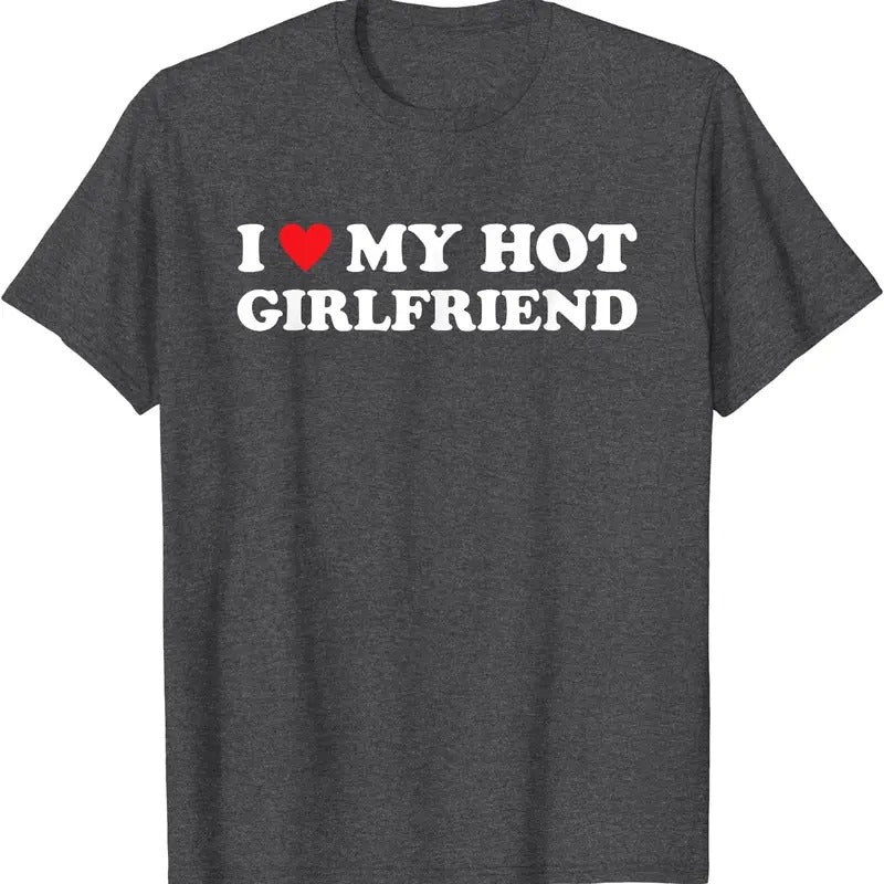 I Love My Hot Girlfriend T-Shirt | Unisex Cotton Tee, Size S-5XL