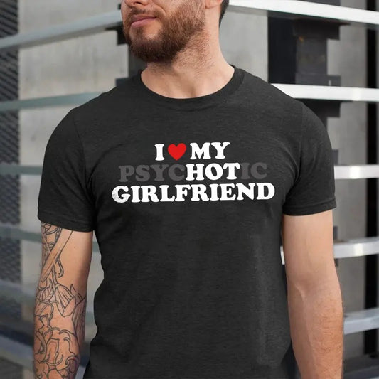 I Love My Hot Girlfriend T-shirt, Psychotic Girlfriend Shirt, Funny Boyfriend Shirt, Valentine Gift for Him