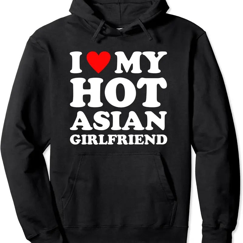 I Love My Hot Girlfriend, I Love My Hot Asian Girlfriend Hoodie | Unisex Hooded Sweatshirt