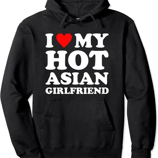 I Love My Hot Girlfriend, I Love My Hot Asian Girlfriend Hoodie | Unisex Hooded Sweatshirt