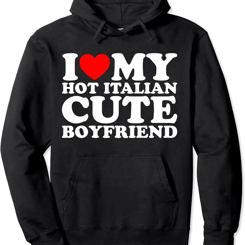 I Love My Hot Italian Cute Boyfriend Hoodie | Unisex Hooded Sweatshirt