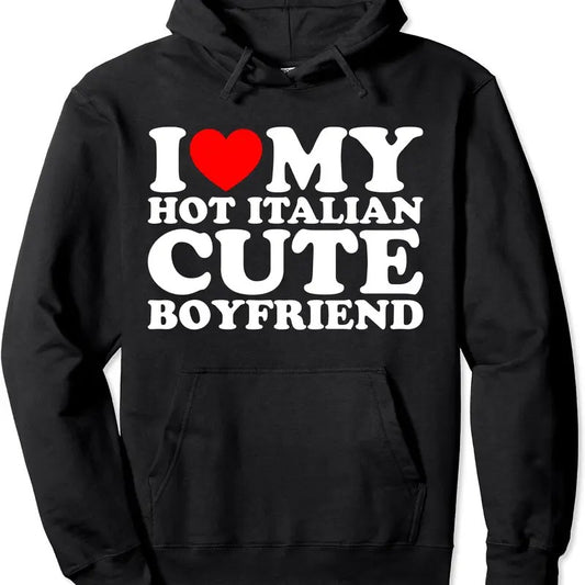 I Love My Hot Italian Cute Boyfriend Hoodie | Unisex Hooded Sweatshirt