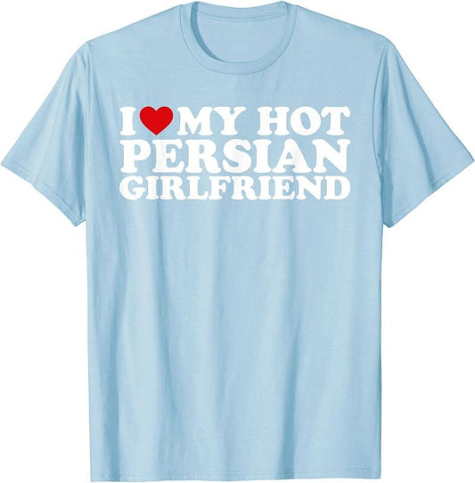 I Love My Hot Persian Girlfriend, I Love My Persian Gf T-Shirt | Unisex Cotton Tee, Size S-5XL