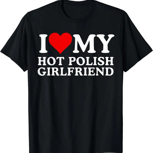 I Love My Hot Polish Girlfriend T-Shirt | Unisex Cotton Tee, Size S-5XL