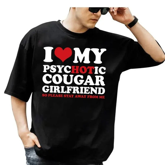 I Love My Hot Psychotic Cougar Girlfriend So Please Stay Away From Me Tshirt, I Love My Girlfriend, Gift For Boyfriend, Unisex Short Sleeve Tee