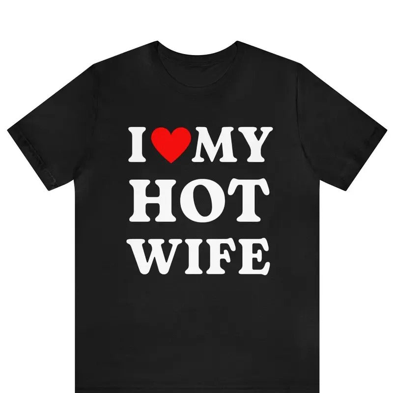 I Love My Hot Wife T-Shirt, I Heart My Hot Wife Tee, Funny Husband Shirt, Husband Gift Idea, Hot Wife Shirt, Married Couples T-Shirt