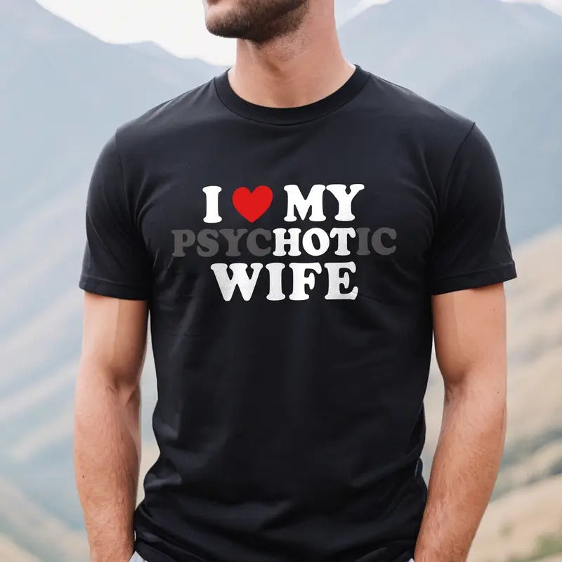 I Love My Hot Wife T-shirt, Funny Husband Shirt, Gift for Husband, Funny Valentines Day Gift