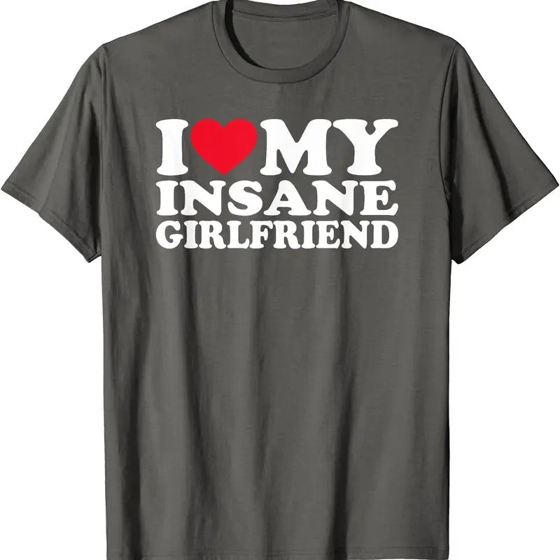 I Love My Insane Girlfriend T-Shirt | Unisex Cotton Tee, Size S-5XL