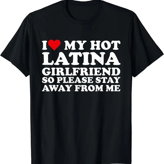 I Love My Latina Girlfriend So Please Stay Away From Me T-Shirt