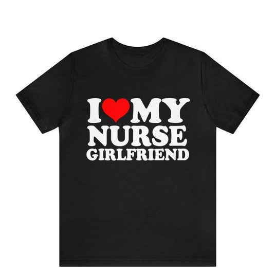 I Love My Nurse Girlfriend T-shirt , I Heart My Nurse Girlfriend shirt , Medicine Couples T-Shirt , gift for Nurse shirt, Classic