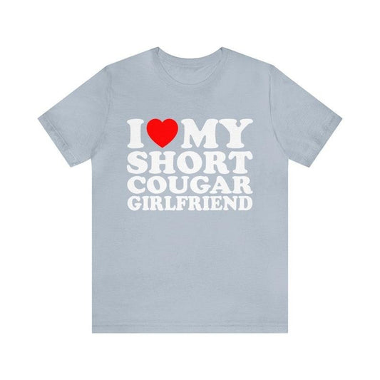 I Love My Short Cougar Girlfriend T-shirt ,I Love My Girlfriend T-Shirt, I Love Cougars shirt ,I Love My Short Cougar Girlfriend Tee Hoodie, T-shirt and sweater