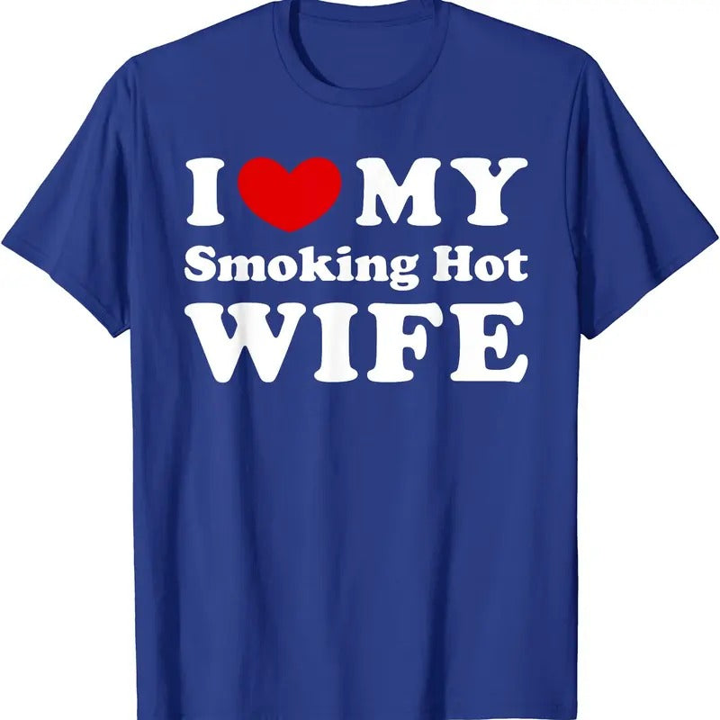 I Love My Smoking Hot Wife T-Shirt | Unisex Cotton Tee, Size S-5XL