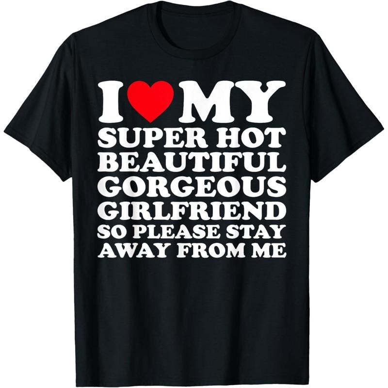 I Love My Super Hot Beautiful Gorgeous Girlfriend GF T-Shirt made in usa