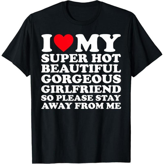 I Love My Super Hot Beautiful Gorgeous Girlfriend GF T-Shirt made in usa