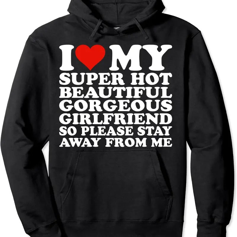 I Love My Super Hot Beautiful Gorgeous Girlfriend Hoodie | Unisex Hooded Sweatshirt Classic Cotton Blend