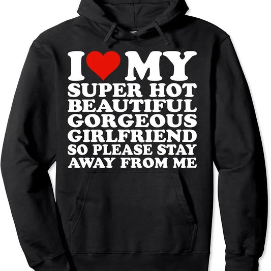 I Love My Super Hot Beautiful Gorgeous Girlfriend Hoodie | Unisex Hooded Sweatshirt Classic Cotton Blend