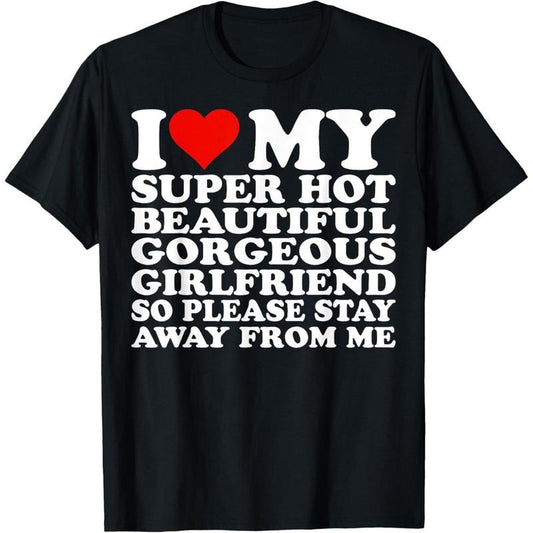 I Love My Super Hot Beautiful Gorgeous Girlfriend T-Shirt made in usa