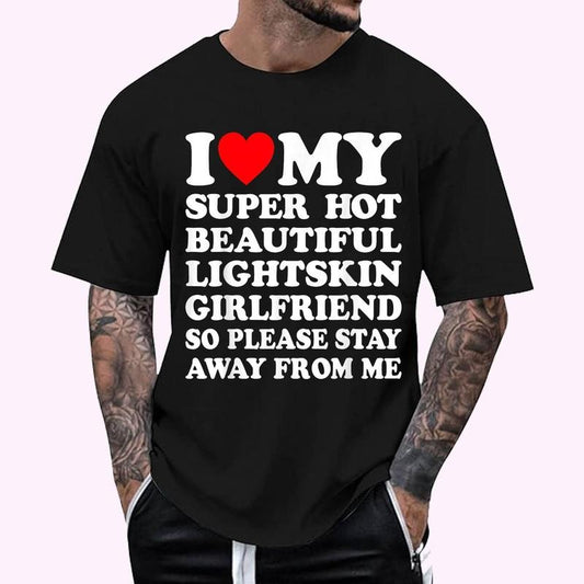 I Love My Super Hot Beautiful Lightskin Girlfriend T-Shirt - Men's Regular Fit Letter Graphic Round Neck Tee, Casual Short Sleeve, Crew Neck Shirt for Summer, Fashion Men's Top for daily Wear, Graphic Tees Classic Cotton