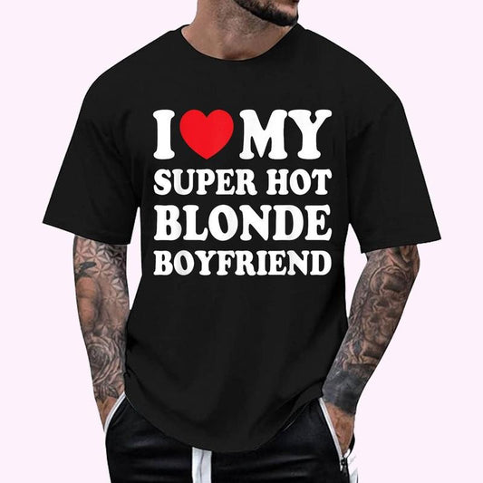 I Love My Super Hot Blonde Boyfriend Funny Girlfriend T-Shirt - Men's Regular Fit Letter Graphic Round Neck Tee, Casual Short Sleeve, Crew Neck Shirt for Summer, Fashion Men's Top for daily Wear, Graphic Tees