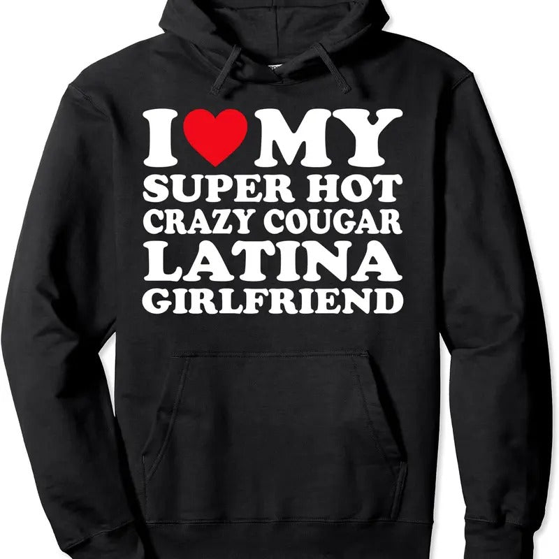 I Love My Super Hot Crazy Cougar Latina Girlfriend GF Pullover Hoodie | Unisex Hooded Sweatshirt