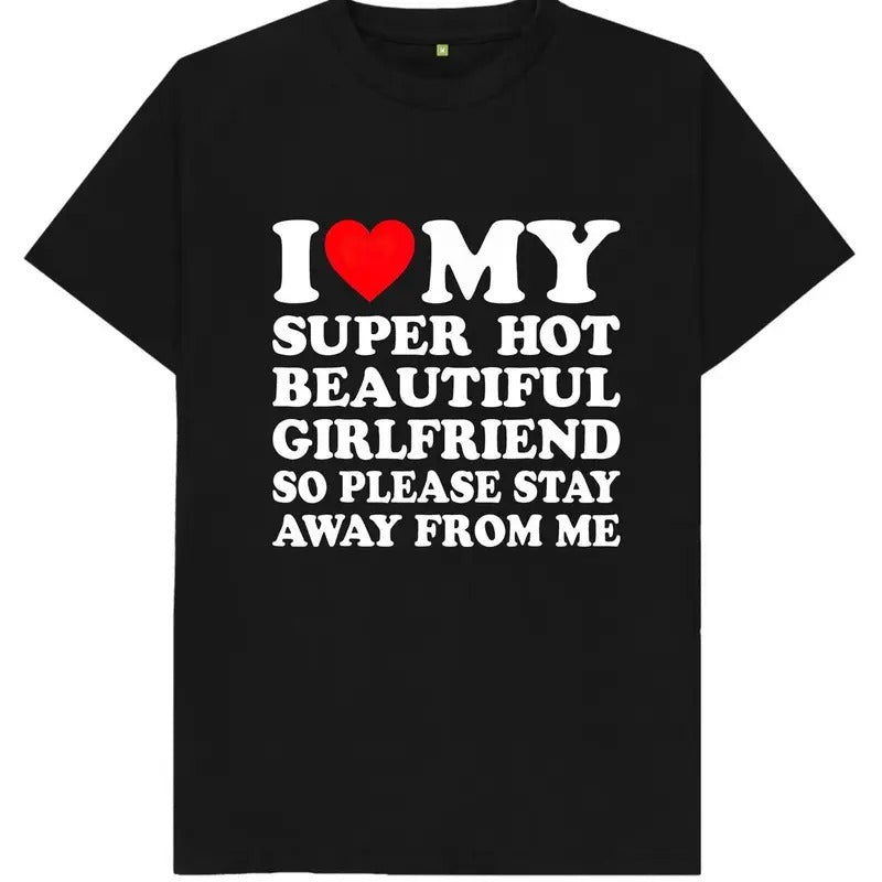 I Love My Super Hot Girlfriend Mens Womens  T Shirt Cotton Menswear Polyester Top Grey Streetwear
