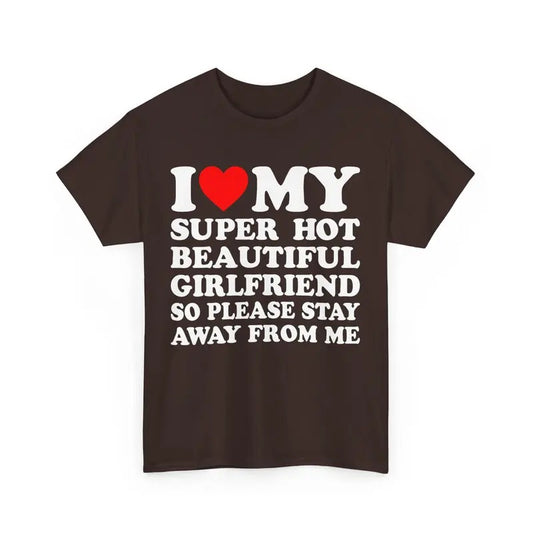 I Love My Super Hot Girlfriend So Please Stay Away From Me Shirt Gift For Girlfriend Shirt I Love My Hot Girlfriend Shirt I Love Custom  T-shirt, sweater and Hoodie