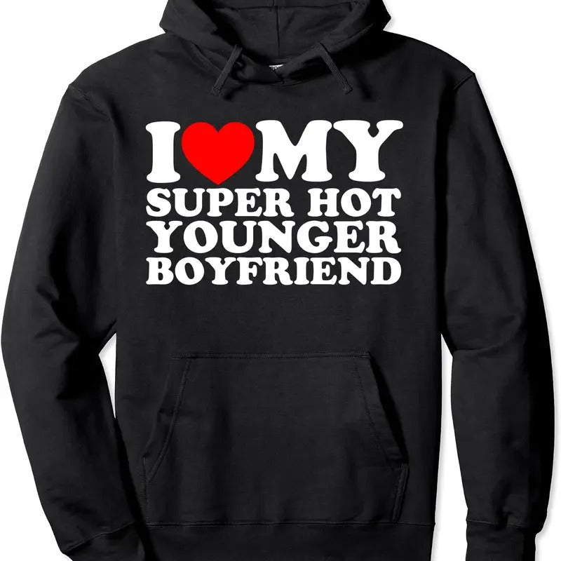 I Love My Super Hot Younger Boyfriend Hoodie | Unisex Hooded Sweatshirt